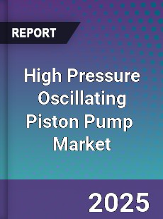 Global High Pressure Oscillating Piston Pump Industry