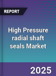 High Pressure radial shaft seals Global Market