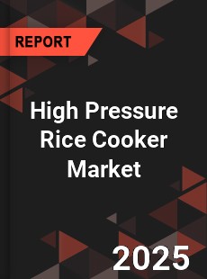 High Pressure Rice Cooker Global and China Top Players Market