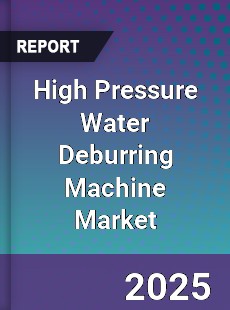 High Pressure Water Deburring Machine Market