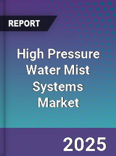 High Pressure Water Mist Systems Market