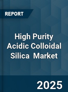 High Purity Acidic Colloidal Silica Global and China Top Players Market
