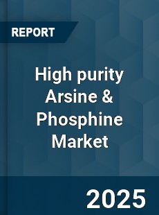 High purity Arsine amp Phosphine Market