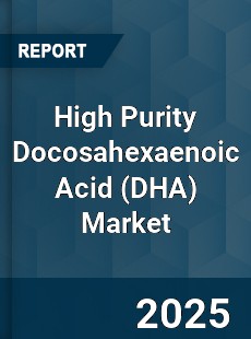 High Purity Docosahexaenoic Acid Market
