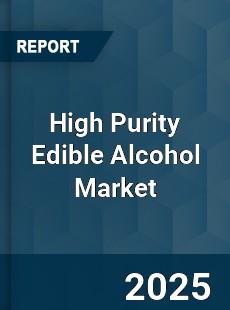 High Purity Edible Alcohol Market
