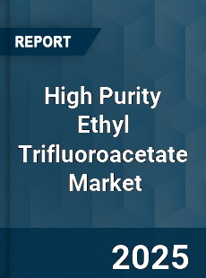 Global High Purity Ethyl Trifluoroacetate Industry