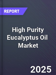 Global High Purity Eucalyptus Oil Market