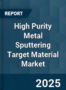 Global High Purity Metal Sputtering Target Material Market