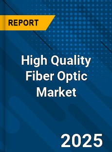 Global High Quality Fiber Optic Market