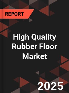 High Quality Rubber Floor Global and China Top Players Market
