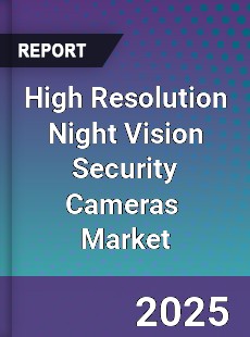 Global High Resolution Night Vision Security Cameras Industry