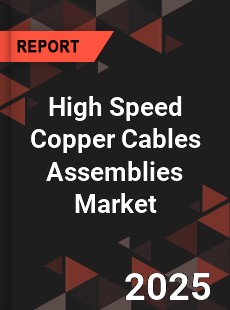 Global High Speed Copper Cables Assemblies Market