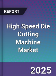 High Speed Die Cutting Machine Market