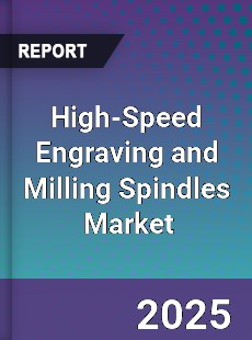 Global High Speed Engraving and Milling Spindles Industry