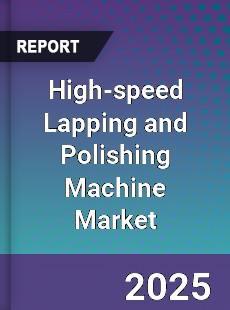 Global High speed Lapping and Polishing Machine Market