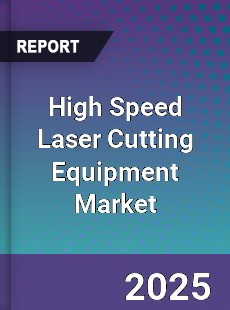High Speed Laser Cutting Equipment Market