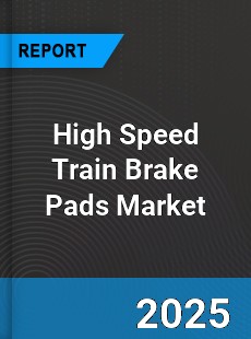 High Speed Train Brake Pads Market
