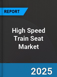Global High Speed Train Seat Market