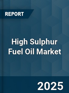 Global High Sulphur Fuel Oil Industry