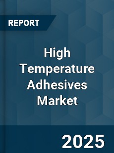 COVID 19 Outbreak Global High Temperature Adhesives Industry
