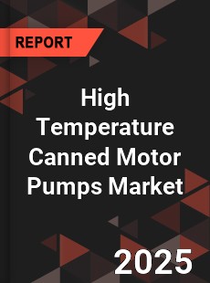 COVID 19 Outbreak Global High Temperature Canned Motor Pumps Industry