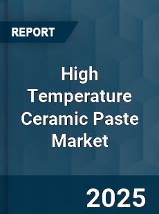 High Temperature Ceramic Paste Market