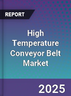 High Temperature Conveyor Belt Market