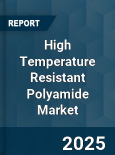 High Temperature Resistant Polyamide Market