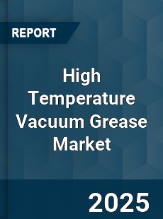 High Temperature Vacuum Grease Market