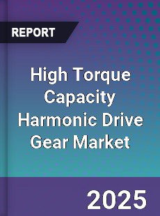 High Torque Capacity Harmonic Drive Gear Market