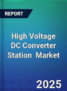 Global High Voltage DC Converter Station Market