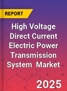 Global High Voltage Direct Current Electric Power Transmission System Industry