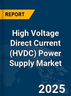 Global High Voltage Direct Current Power Supply Market