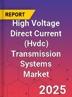 Global High Voltage Direct Current Transmission Systems Market