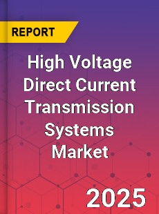 Global High Voltage Direct Current Transmission Systems Market