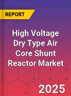 High Voltage Dry Type Air Core Shunt Reactor Global and China Top Players Market