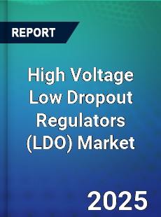 High Voltage Low Dropout Regulators Market