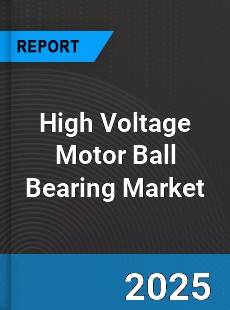 Global High Voltage Motor Ball Bearing Market