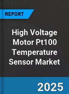 Global High Voltage Motor Pt100 Temperature Sensor Market