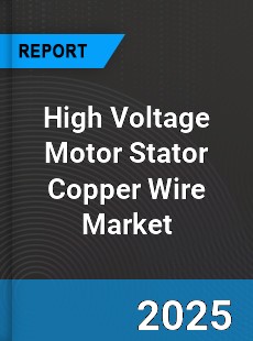 Global High Voltage Motor Stator Copper Wire Market