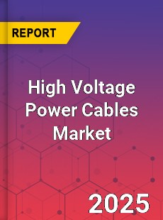 Global High Voltage Power Cables Market