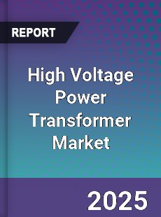 High Voltage Power Transformer Global Market