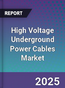 Global High Voltage Underground Power Cables Market