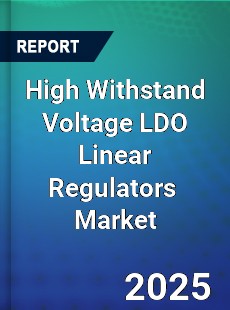 Global High Withstand Voltage LDO Linear Regulators Industry