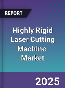Highly Rigid Laser Cutting Machine Global and China Top Players Market