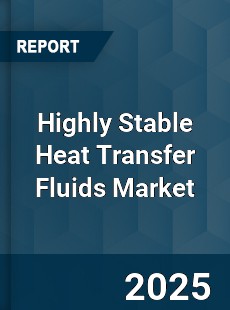 Highly Stable Heat Transfer Fluids Market