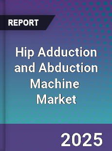 Global Hip Adduction and Abduction Machine Industry