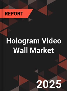 Hologram Video Wall Market