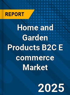 Global Home and Garden Products B2C E commerce Market