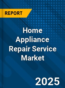 Home Appliance Repair Service Market